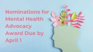 Nominations for Mental Health Advocacy Award Due by April 1